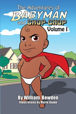 The Adventures of Babyman and Chop-Chop: Volume I By William Bowden Cover Image