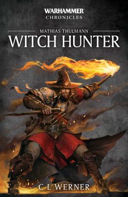 Witch Hunter: The Mathias Thulmann Trilogy (Warhammer Chronicles #7)