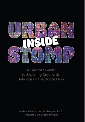 Inside Urban Stomp: A Curator's Guide to Dreams & Defiance on the Dance Floor By Derrick León Washington, Olha Aleksandrova (Illustrator) Cover Image