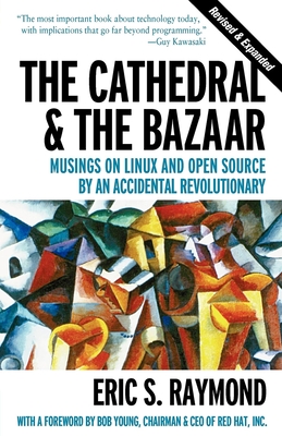 The Cathedral & the Bazaar: Musings on Linux and Open Source by an Accidental Revolutionary By Eric Raymond Cover Image