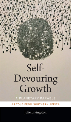 Self-Devouring Growth: A Planetary Parable as Told from Southern Africa (Critical Global Health: Evidence) Cover Image