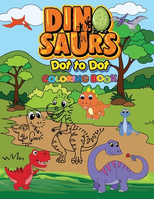Dinosaurs Dot To Dot Coloring Book: Fun Connect The Dots Books for Kids Age  3, 4, 5, 6, 7, 8 - Easy Kids Dot To Dot Books Ages 4-6 3-8 3-5 6-8 (Boys &  (Paperback)