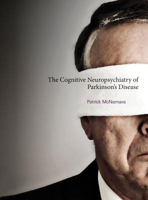 The Cognitive Neuropsychiatry of Parkinson's Disease (Mit Press)