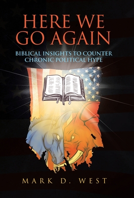 Here We Go Again: Biblical Insights to Counter Chronic Political Hype Cover Image
