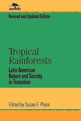 Tropical Rainforests: Latin American Nature and Society in Transition (Jaguar Books on Latin America)