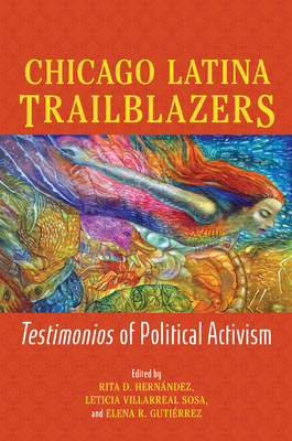 Chicago Latina Trailblazers: Testimonios of Political Activism (Latinos in Chicago and Midwest) Cover Image