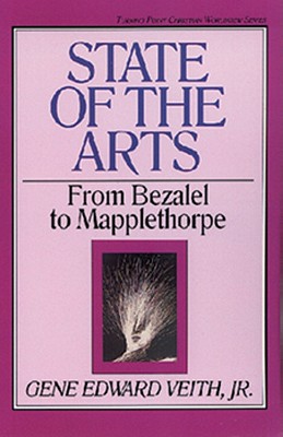 State of the Arts: From Bezalel to Mapplethorpe Volume 13 (Turning Point Christian Worldview #13)