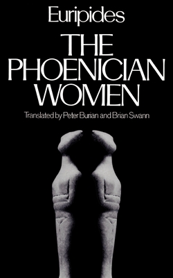 The Phoenician Women (Greek Tragedy in New Translations) By Euripides, Peter Burian (Translator), Brian Swann (Translator) Cover Image