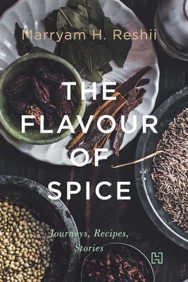 The Flavour of Spice: Journeys, Recipes, Stories Cover Image