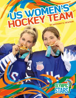 Us Women's Hockey Team (Olympic Stars) By Anthony K. Hewson Cover Image