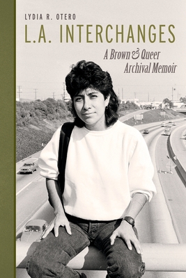 L.A. Interchanges: A Brown & Queer Archival Memoir Cover Image