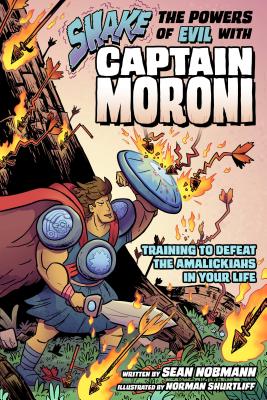 Shake the Powers of Evil with Captain Moroni: Training to Defeat the Amalickiahs in Your Life Cover Image