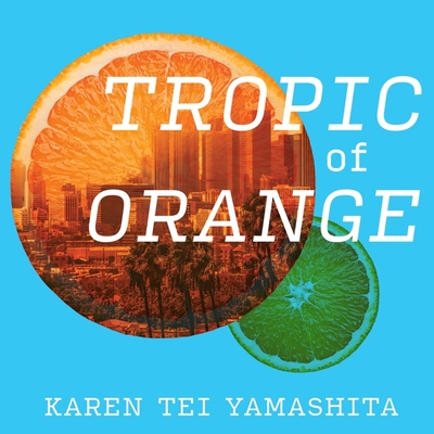 Tropic of Orange By Karen Tei Yamashita, Emily Woo Zeller (Read by) Cover Image