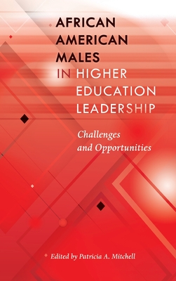 African American Males in Higher Education Leadership: Challenges and Opportunities (Black Studies and Critical Thinking #90) By Rochelle Brock (Other), Patricia A. Mitchell (Editor) Cover Image