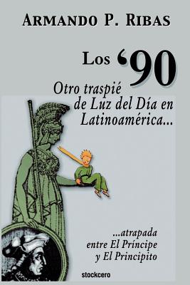 Los '90 (Otro traspié de Luz del Día en Latinoamérica atrapada entre El Príncipe y El Principito) Cover Image