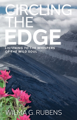 Circling the Edge: Listening to the Whispers of the Wild Soul By Wilma G. Rubens Cover Image
