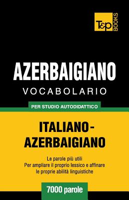 Vocabolario Italiano-Azerbaigiano per studio autodidattico - 7000 parole Cover Image