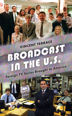 Broadcast in the U.S.: Foreign TV Series Brought to America By Vincent Terrace Cover Image