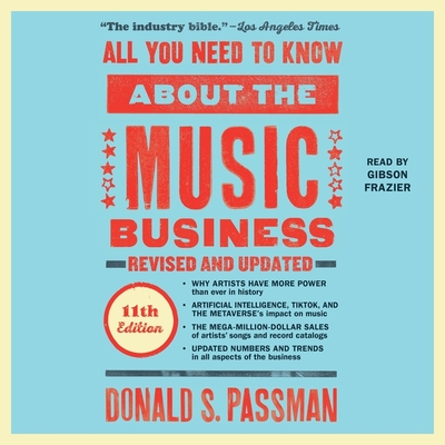 All You Need to Know about the Music Business: 11th Edition By Donald S. Passman, Gibson Frazier (Read by) Cover Image