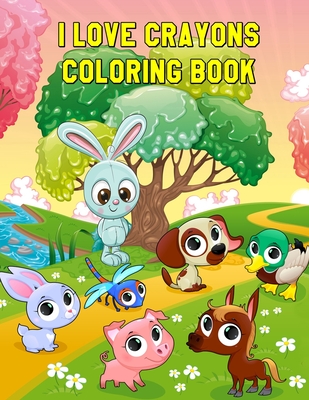 I Love Crayons Coloring Book: Beautiful Animals Designs for Stress Relief  and Relaxation for Kids Ages 4-8 (Paperback)