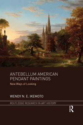 Antebellum American Pendant Paintings: New Ways of Looking (Routledge Research in Art History) Cover Image