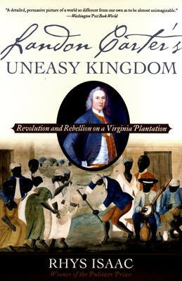 Landon Carter's Uneasy Kingdom: Revolution and Rebellion on a Virginia Plantation By Rhys Isaac Cover Image