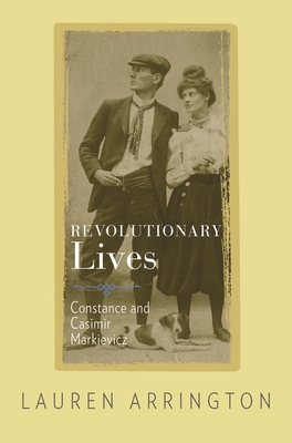Revolutionary Lives: Constance and Casimir Markievicz