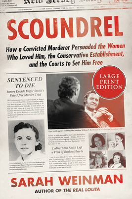 Scoundrel: How a Convicted Murderer Persuaded the Women Who Loved Him, the Conservative Establishment, and the Courts to Set Him Free Cover Image