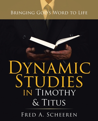 Dynamic Studies in Timothy & Titus: Bringing God's Word to Life By Fred a. Scheeren Cover Image