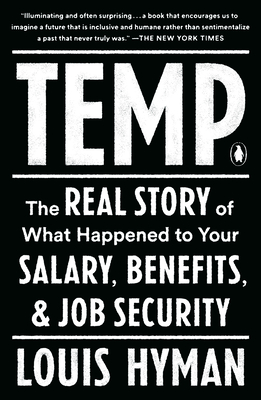 Temp: The Real Story of What Happened to Your Salary, Benefits, and Job Security By Louis Hyman Cover Image
