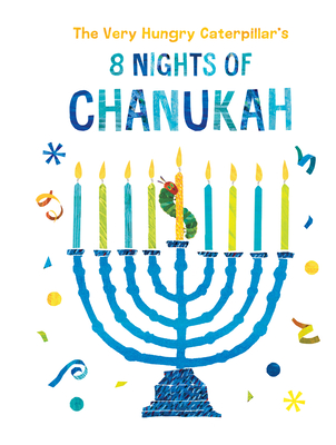 The Very Hungry Caterpillar's 8 Nights of Chanukah By Eric Carle, Eric Carle (Illustrator) Cover Image