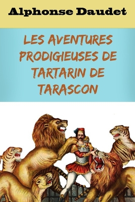 Les Aventures prodigieuses de Tartarin de Tarascon: édition originale et annotée Cover Image