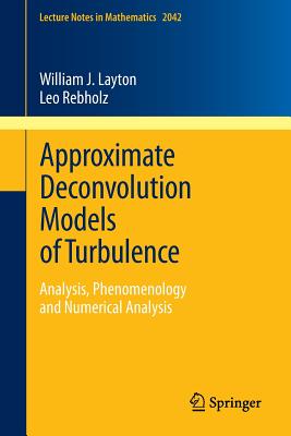 Approximate Deconvolution Models of Turbulence: Analysis, Phenomenology and Numerical Analysis (Lecture Notes in Mathematics #2042) Cover Image