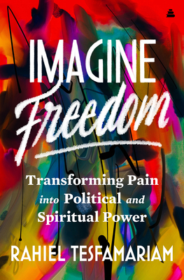 Imagine Freedom: Transforming Pain into Political and Spiritual Power Cover Image