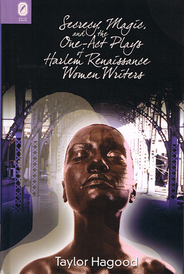 Secrecy, Magic, and the One-Act Plays of Harlem Renaissance Women Writers (Black Performance and Cultural Criticism)