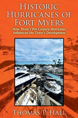 Historic Hurricanes of Fort Myers: How Three 19th Century Hurricanes Influenced the Town's Development Cover Image
