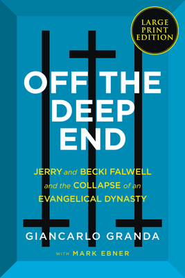 Off the Deep End: Jerry and Becki Falwell and the Collapse of an Evangelical Dynasty By Giancarlo Granda, Mark Ebner Cover Image