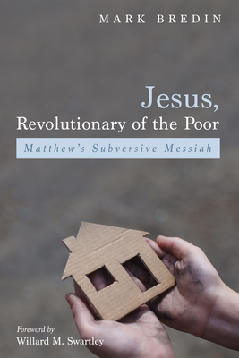Jesus, Revolutionary of the Poor By Mark Bredin, Willard M. Swartley (Foreword by) Cover Image