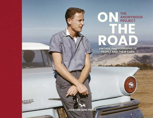 On the Road: Vintage Photographs of People and Their Cars By The Anonymous Project Cover Image