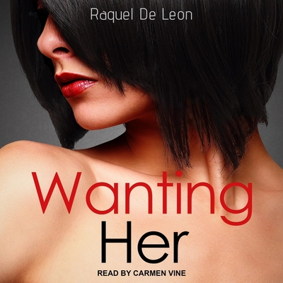 Wanting Her Lib/E By Carmen Vine (Read by), Raquel de Leon Cover Image