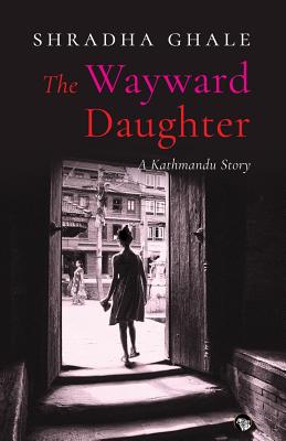 The Wayward Daughter: A Kathmandu Story Cover Image