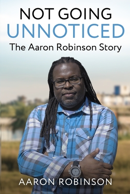 Not Going Unnoticed: The Aaron Robinson Story (Paperback)
