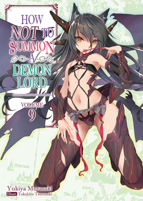 How Not to Summon a Demon Lord: Volume 9 By Yukiya Murasaki, Takahiro Tsurusaki (Illustrator), Zackzeal (Translator) Cover Image