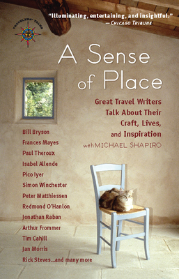 A Sense of Place: Great Travel Writers Talk about Their Craft, Lives, and Inspiration (Travelers' Tales Guides) Cover Image