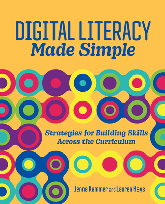 Digital Literacy Made Simple: Strategies for Building Skills Across the Curriculum Cover Image