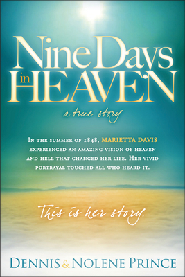 Nine Days in Heaven, a True Story: In the Summer of 1848, Marietta Davis Experienced an Amazing Vision of Heaven and Hell That Changed Her Life. Her V Cover Image