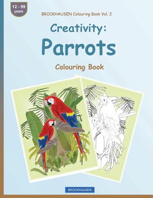 BROCKHAUSEN Colouring Book Vol. 2 - Creativity: Parrots: Colouring Book By Dortje Golldack Cover Image