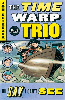 Oh Say, I Can't See #15 (Time Warp Trio #15) Cover Image