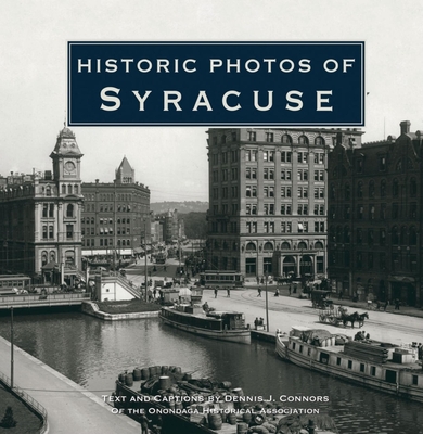 Historic Photos of Syracuse By Dennis Connors (Text by (Art/Photo Books)), Onondaga Historical Association (Text by (Art/Photo Books)) Cover Image
