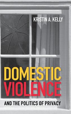 Domestic Violence and the Politics of Privacy Cover Image
